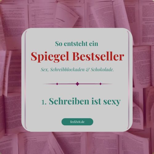 feelTalk-Blog: Schreiben ist sexy...wie ein Spiegel-Bestseller entsteht